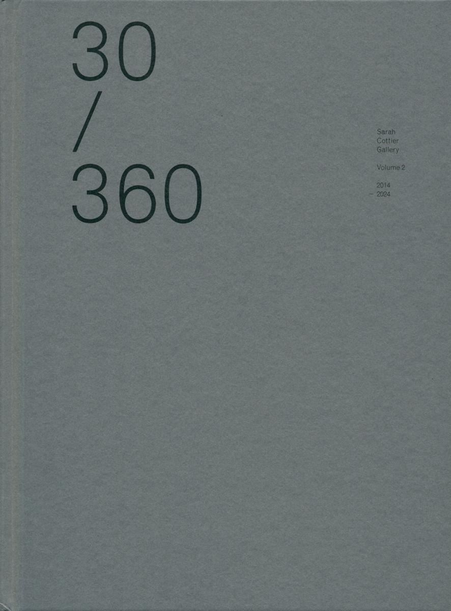 30/360 : Sarah Cottier Gallery : volume 2 : 2014-2024 thirty years, three hundred & sixty exhibitions cover