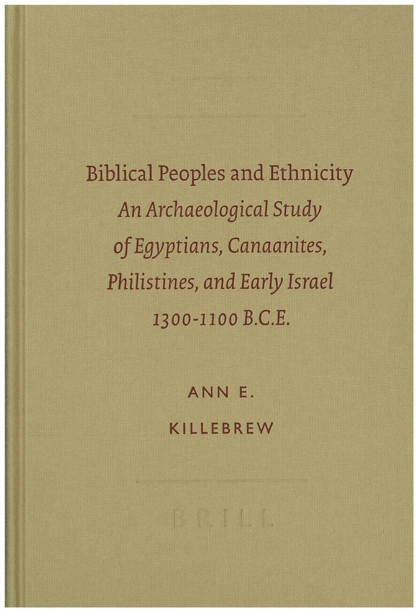 Biblical peoples and ethnicity : an archaeological study of Egyptians, Canaanites, Philistines and early Israel, 1300-1100 BCE / Ann E. Killebrew cover