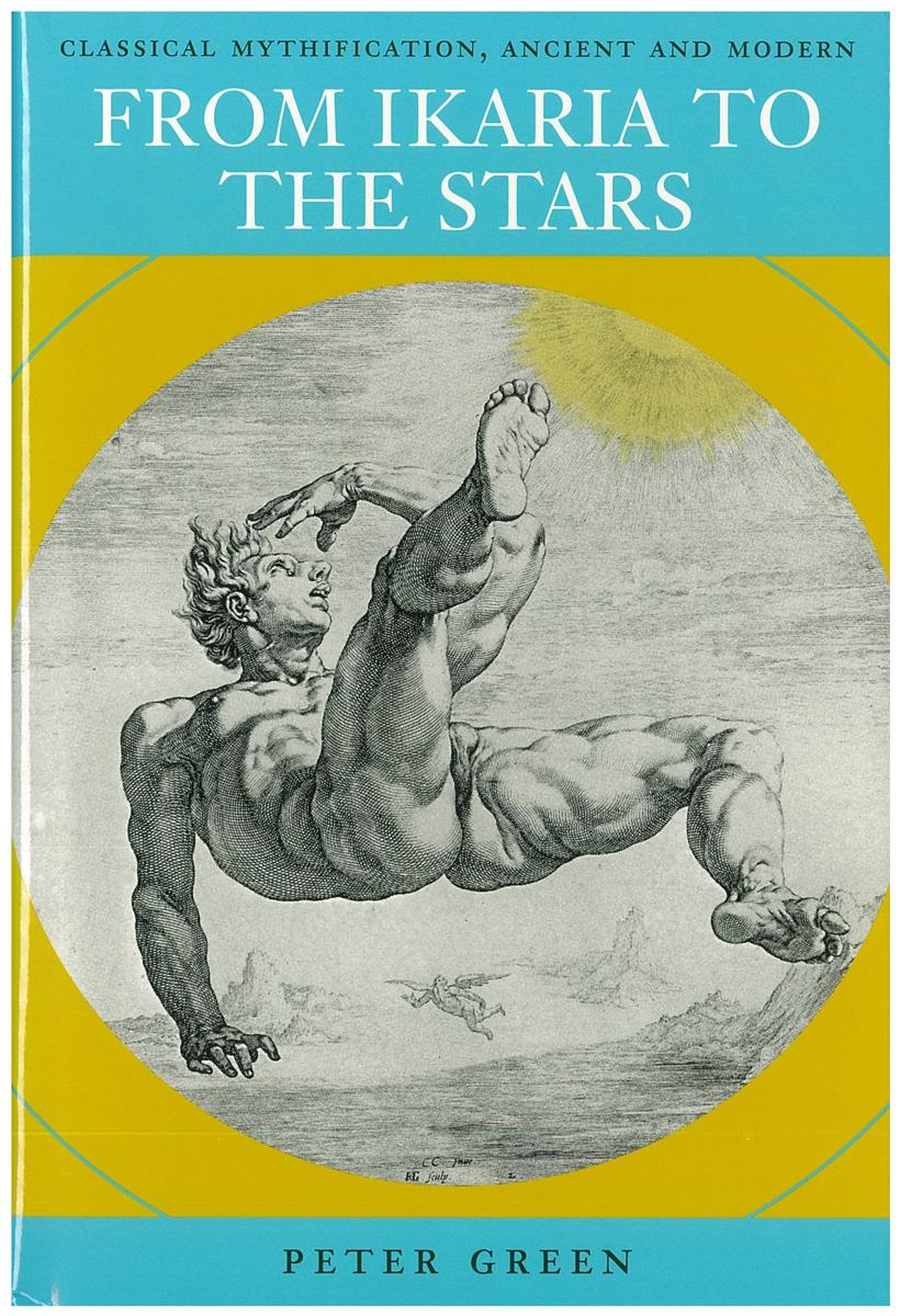 From Ikaria to the stars : classical mythification, ancient and modern / Peter Green cover