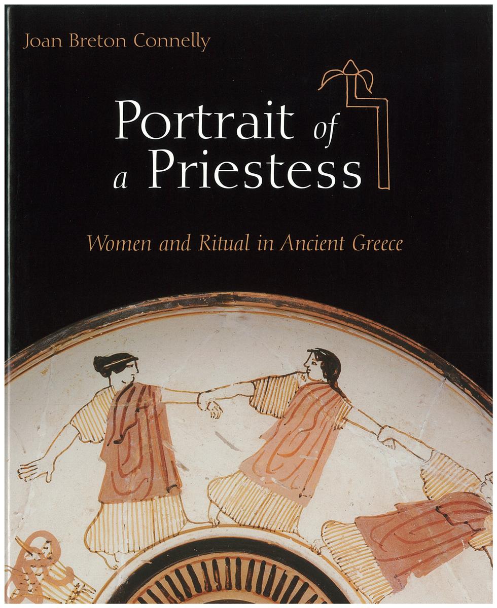 Portrait of a priestess : women and ritual in Ancient Greece / Joan Breton Connelly cover