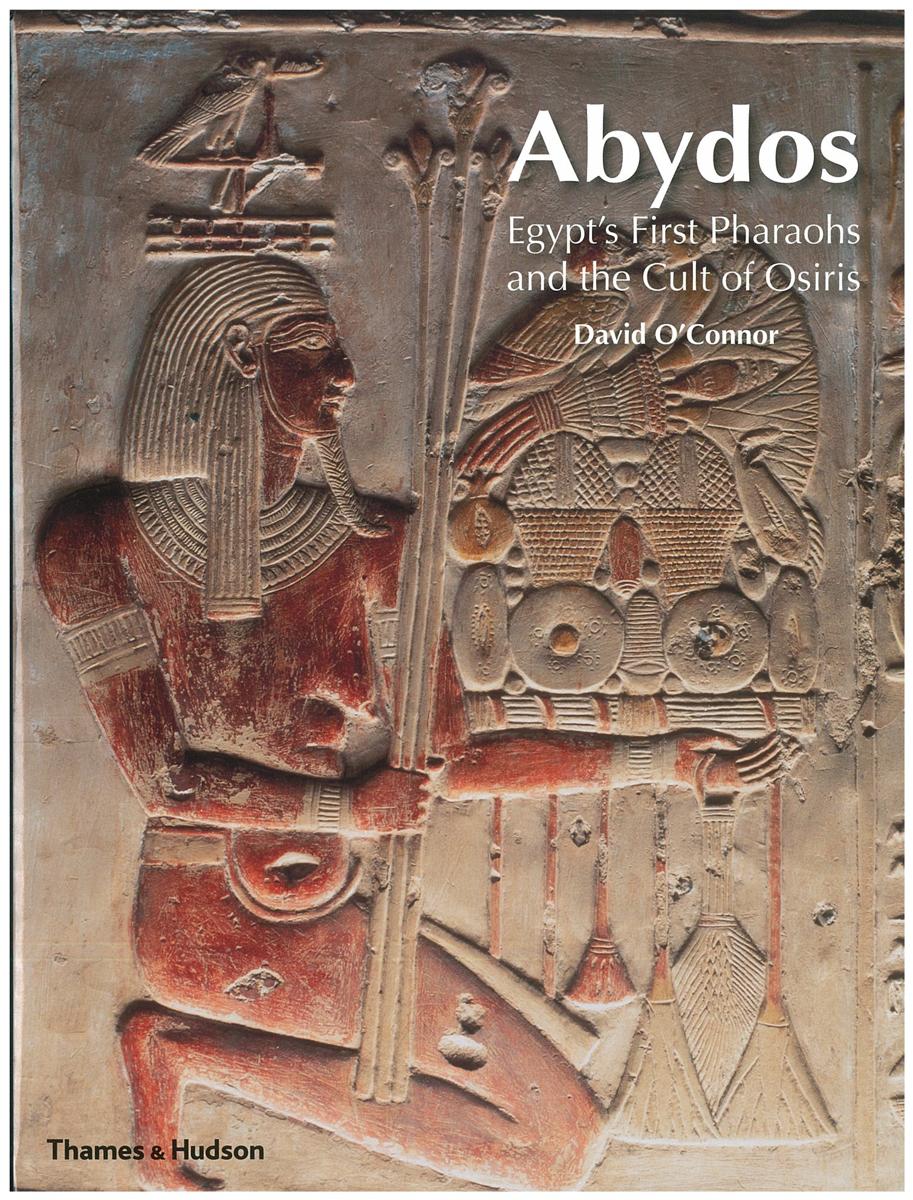 Abydos : Egypt's first pharaohs and the cult of Osiris cover