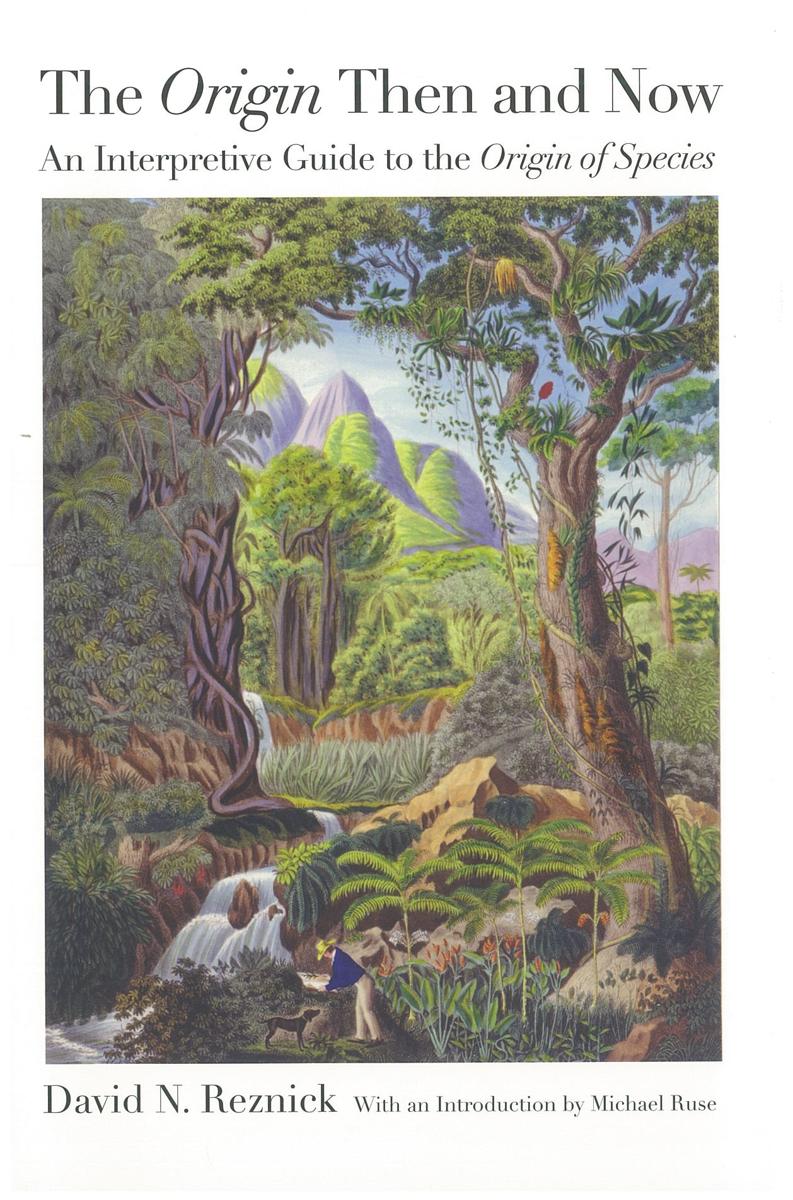 The Origin then and now : an interpretive guide to the Origin of the Species / David N. Reznick ; with an introduction by Michael Ruse cover