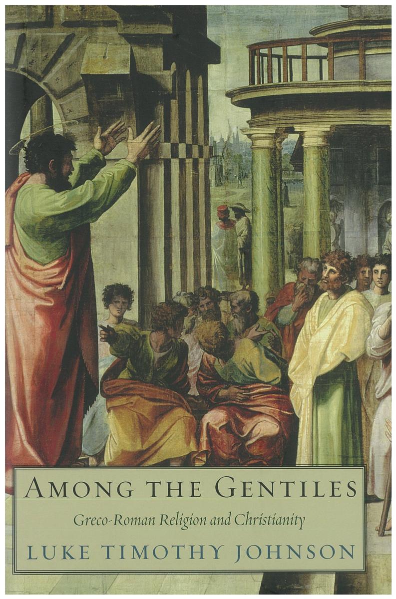 Among the gentiles : Greco-Roman religion and Christianity / Luke Timothy Johnson cover