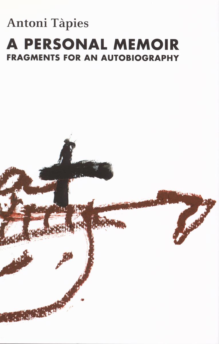 A personal memoir : fragments for an autobiography : Antoni Tapies, complete writings. Volume I cover