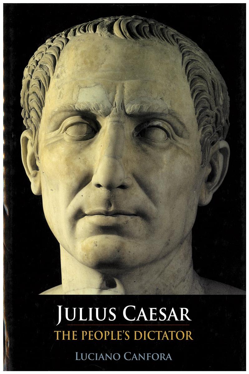 Julius Caesar : the people's dictator / Luciano Canfora ; translated from the Italian by Marian Hill and Kevin Windle cover
