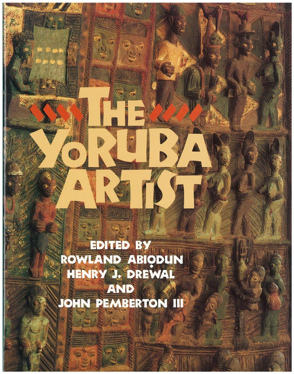 The Yoruba artist : new theoretical perspectives on African arts / Edited by Rowland Abiodun, Henry Drewal & John Pemberton cover