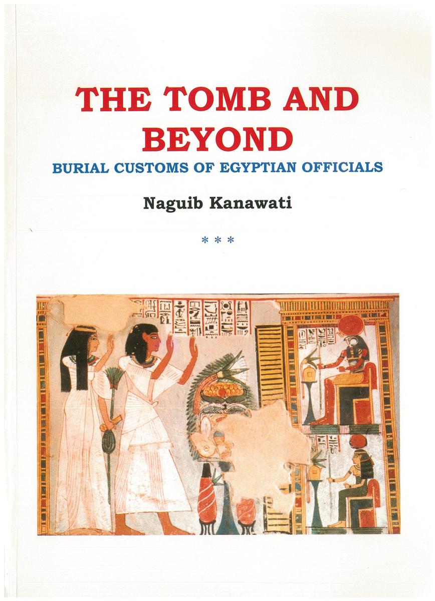 The tomb and beyond : burial customs of Egyptian officials / Naguib Kanawati cover