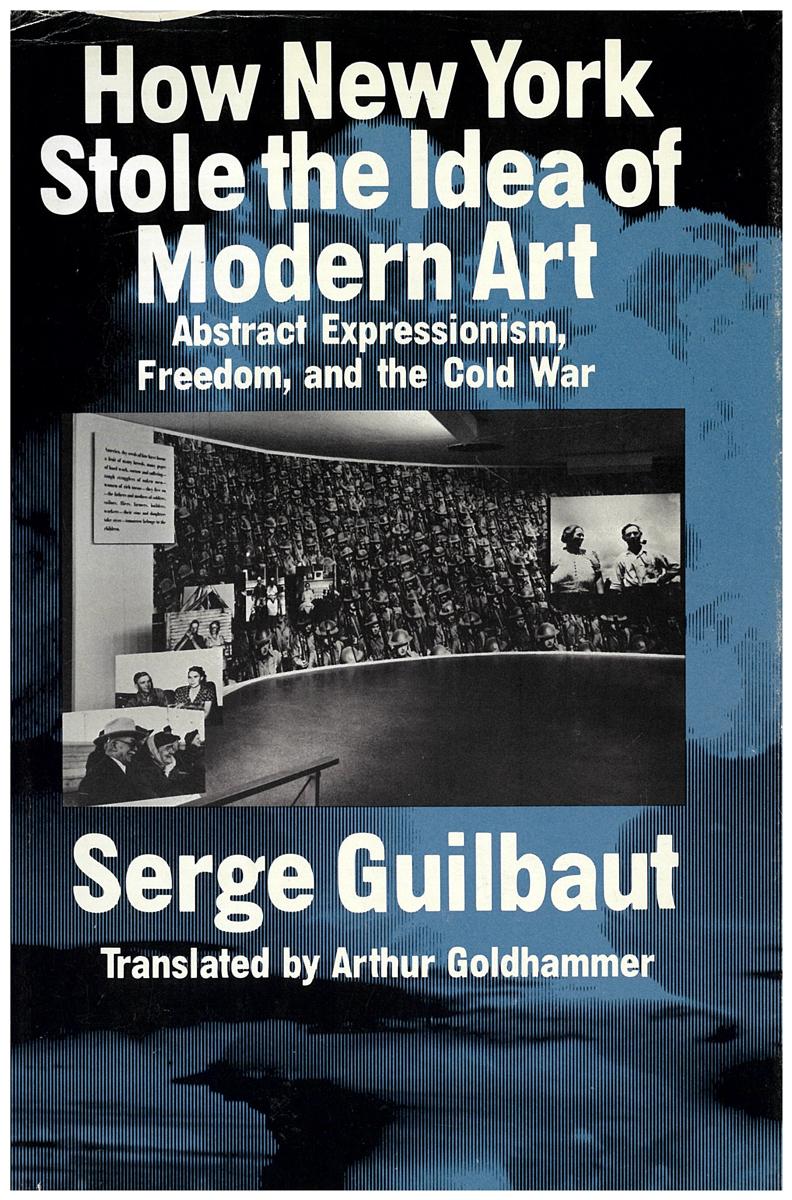 How New York stole the idea of modern art : abstract expressionism, freedom and the Cold War cover