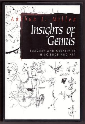 Insights of genius : imagery and creativity in science and art / Arthur I. Miller cover