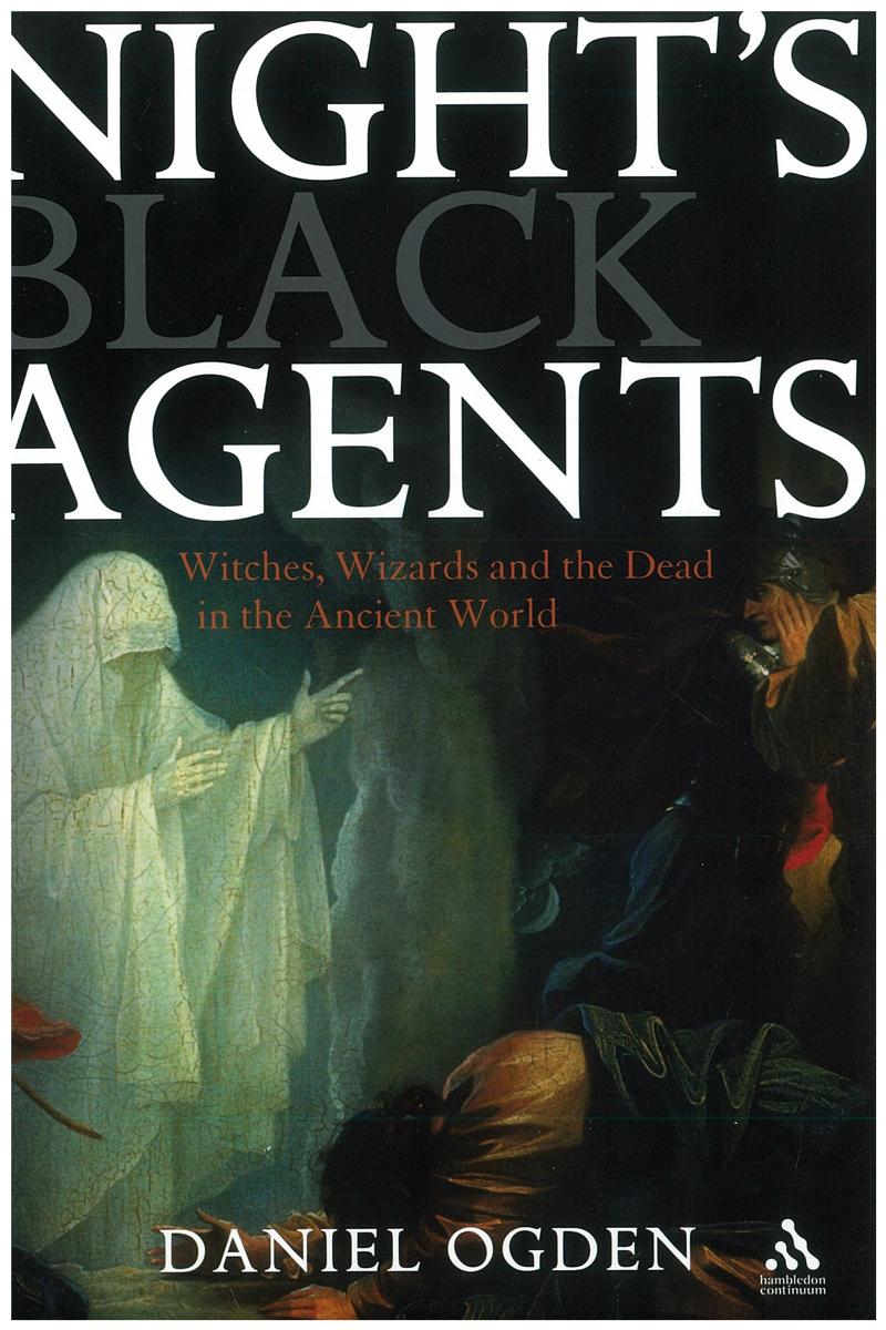 Night's black agents : witches, wizards and the dead in the ancient world / Daniel Ogden cover