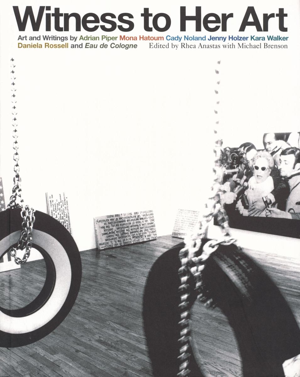 Witness to her art : art and writings by Adrian Piper, Mona Hatoum, Cady Noland, Jenny Holzer, Kara Walker, Daniela Rossell and Eau de Cologne cover