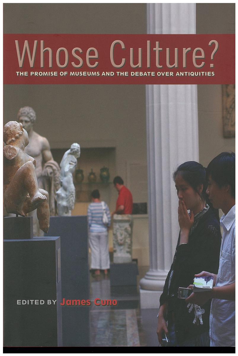 Whose culture? : the promise of museums and the debate over antiquities / Edited by James Cuno cover