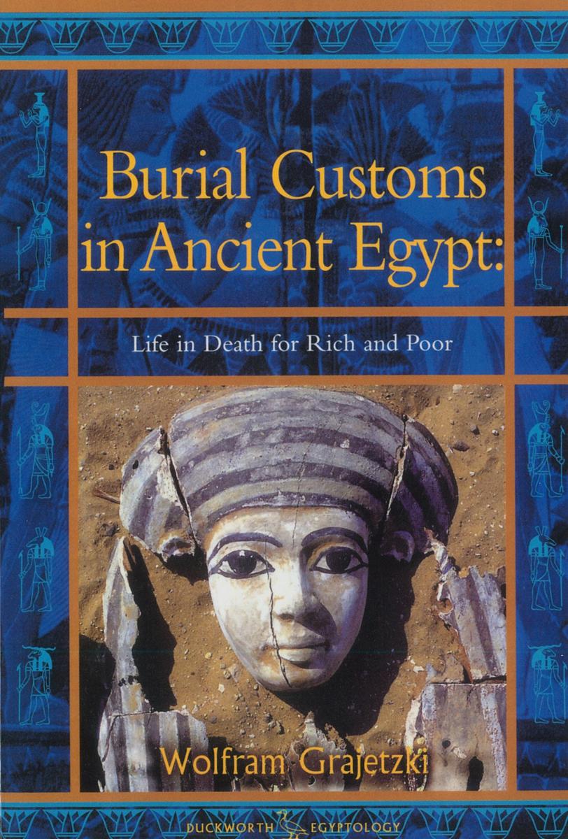 Burial customs in ancient Egypt : life in death for rich and poor cover