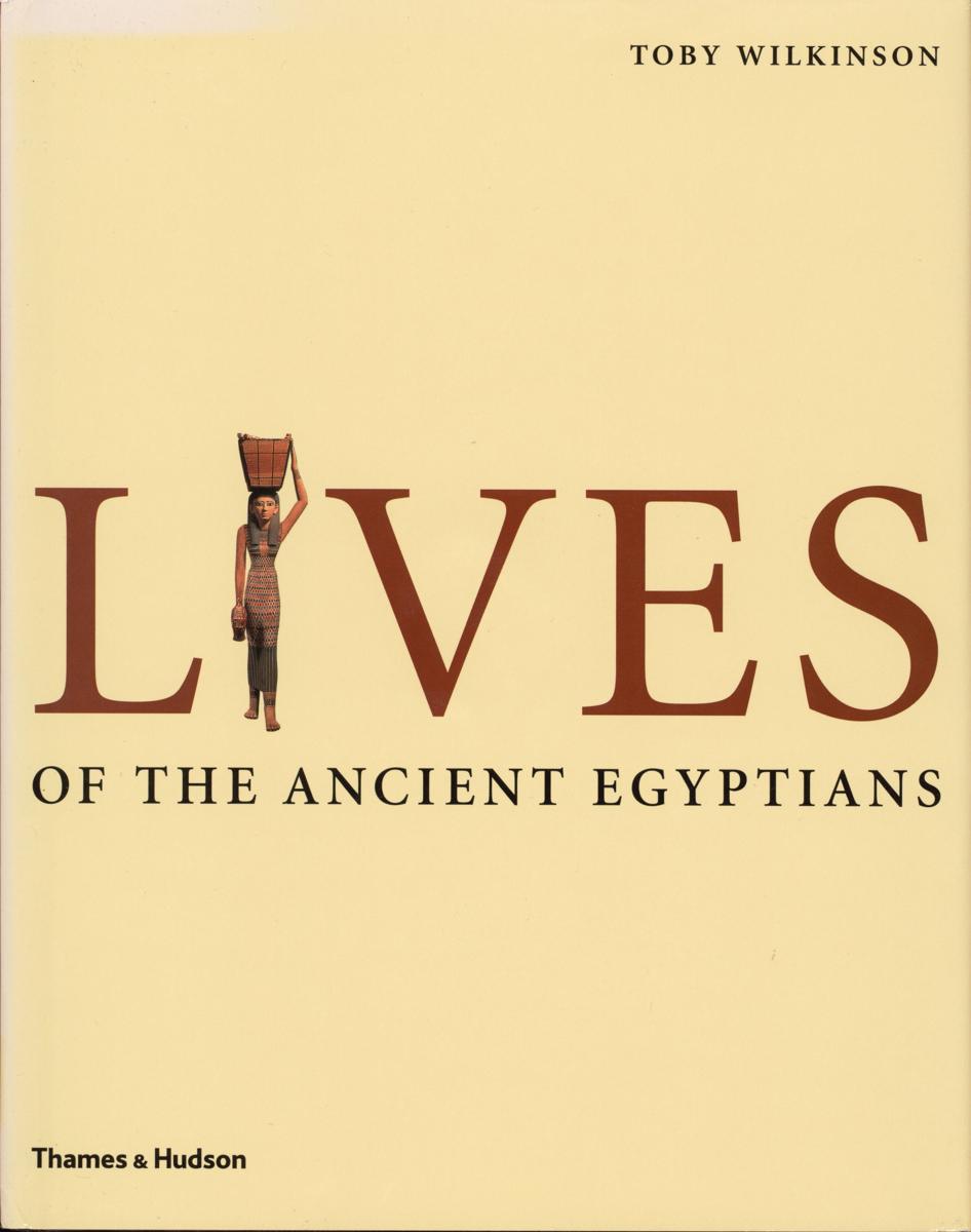 Lives of the ancient Egyptians : pharaohs, queens, courtiers and commoners cover