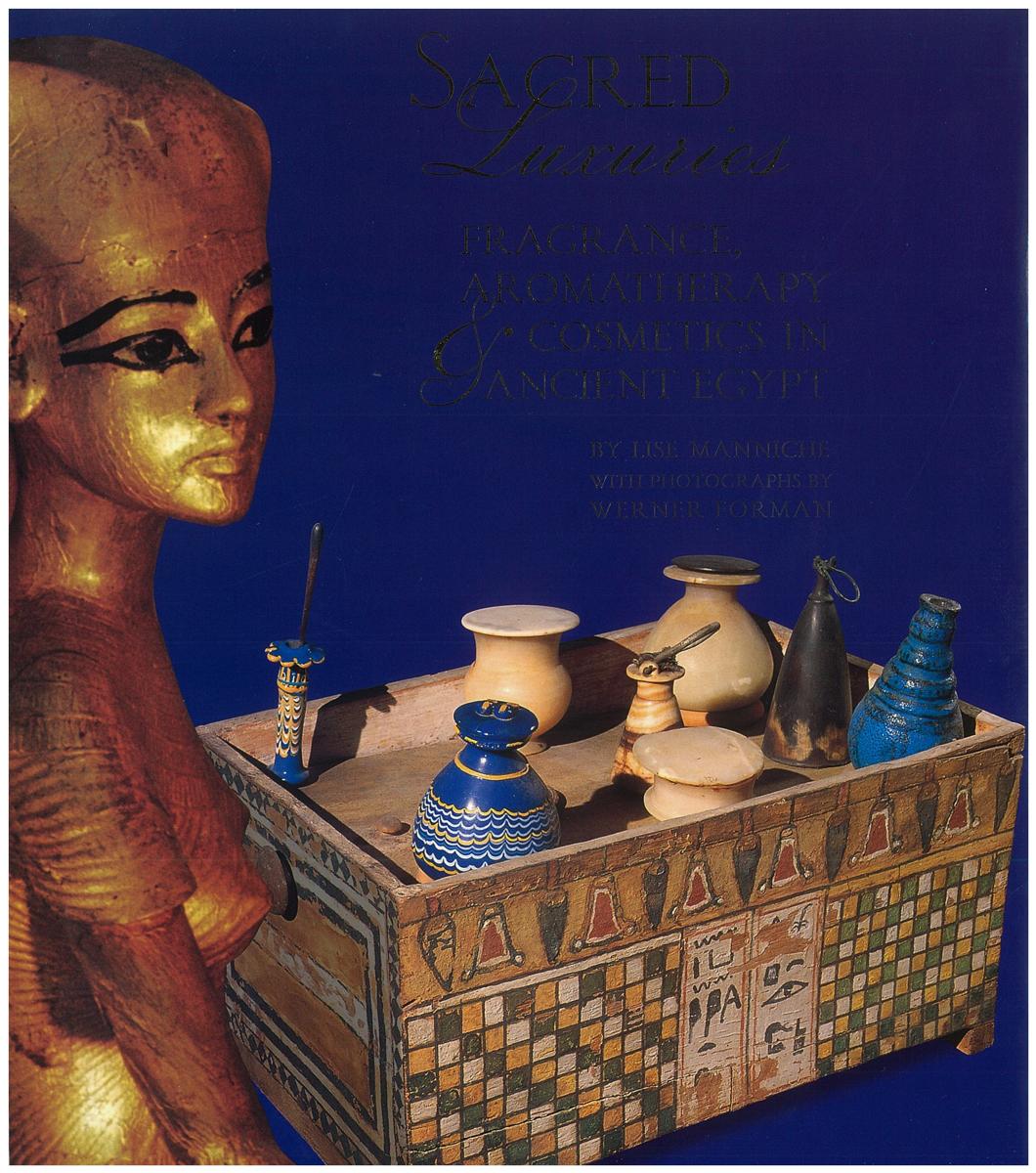 Sacred luxuries : fragrance, aromatherapy and cosmetics in ancient Egypt / Lise Manniche ; photographs by Werner Forman cover