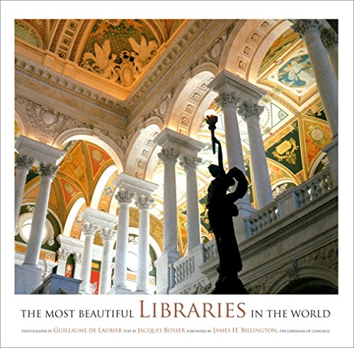 The most beautiful libraries in the world /​ photographs by Guillaume de Laubier ; text by Jacques Bosser ; foreword by James H. Billington ; translated from the French by Laurel Hirsch cover