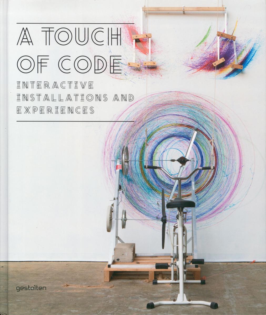 A touch of code : interactive installations and experiences / [edited by Robert Klanten, Sven Ehmann, Verena Hanschke ; introduction and text by Lukas Feireiss] cover