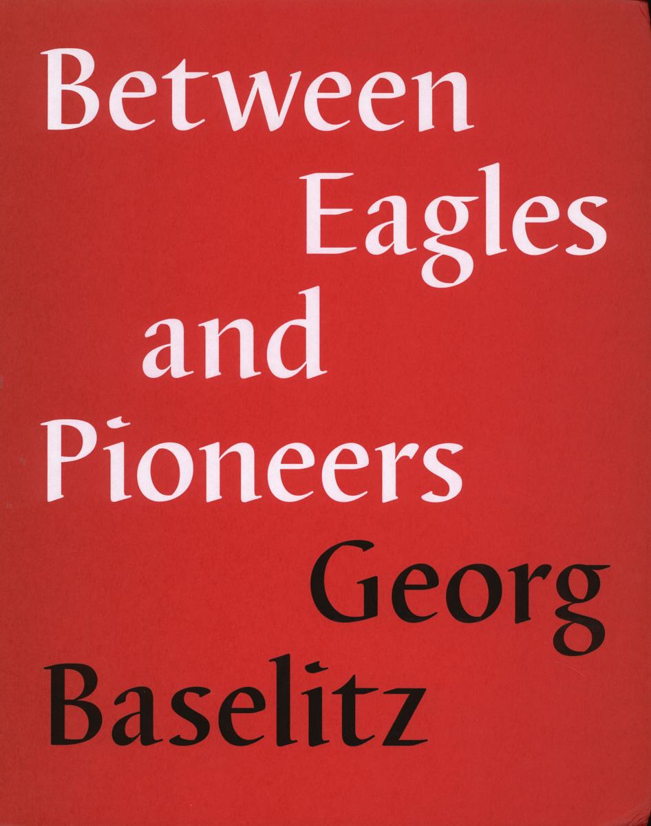 Between eagles and pioneers : Georg Baselitz cover
