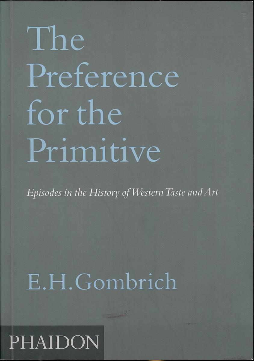 The preference for the primitive : episodes in the history of western taste and art cover