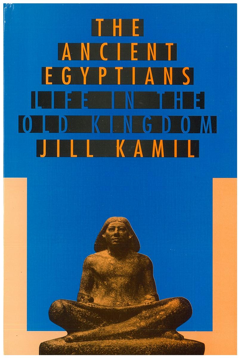 The ancient Egyptians : life in the Old Kingdom cover