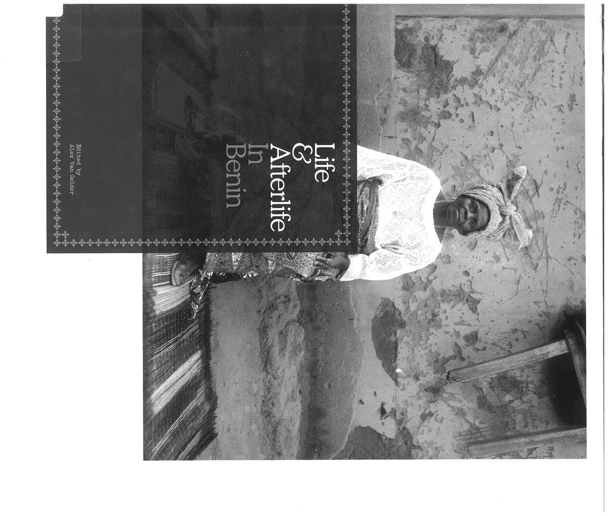 Life and afterlife in Benin /  Edited by Alex van Gelder ; introduction by Thomas Seelig ; essay by Okwui Enwezor ;  photographs by Benoît Adjovi, Jean Agbétagbo, Joseph Moïse Agbodjélou, Bouraïma Akodli, Christophe Mahoukpé, Sébastien Méhinto aka Pigeon and Camïlle Tchawlassou cover