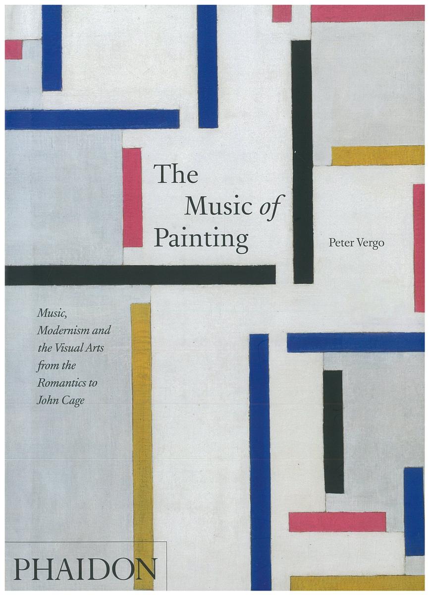 The music of painting : music, modernism and the visual arts from the Romantics to John Cage cover