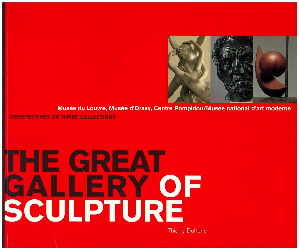 The great gallery of sculpture : perspectives on three collections : Musee du Louvre, Musee d'Orsay, Centre Pompidou/Musee national d'art moderne cover