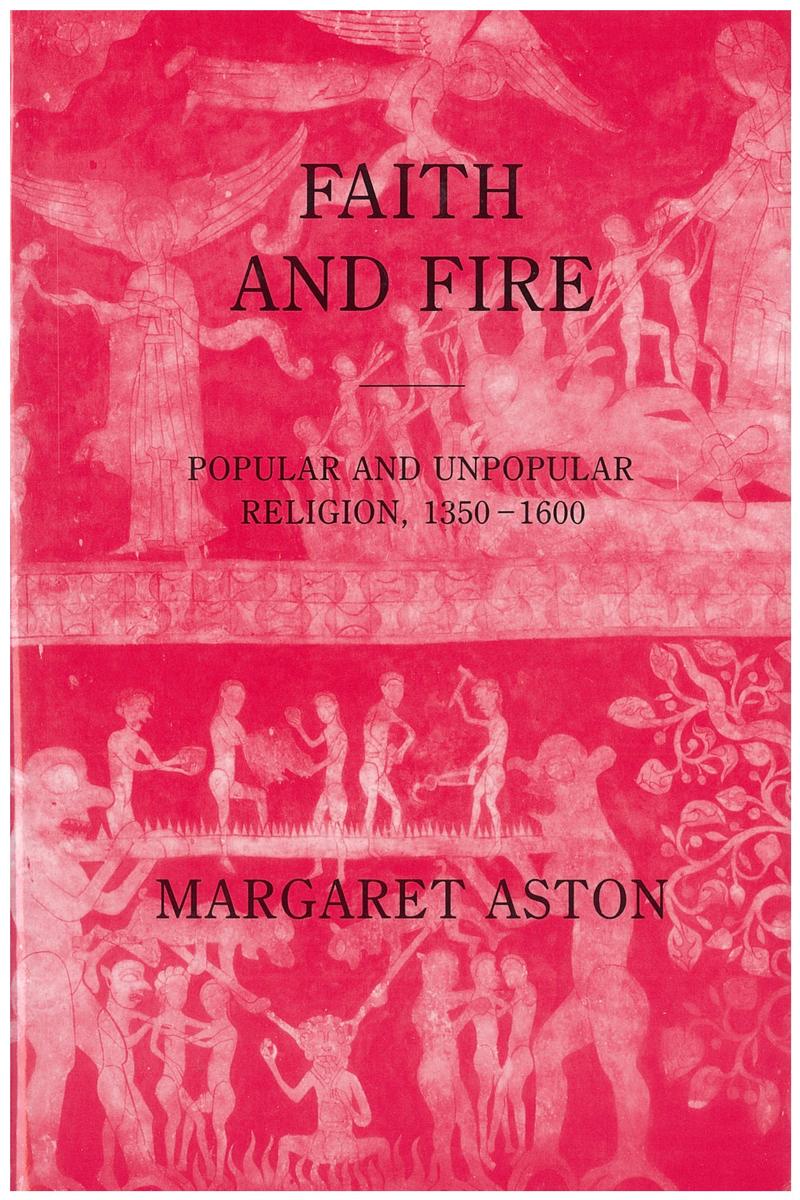 Faith and fire : popular and unpopular religion 1350-1600 / Margaret Aston cover