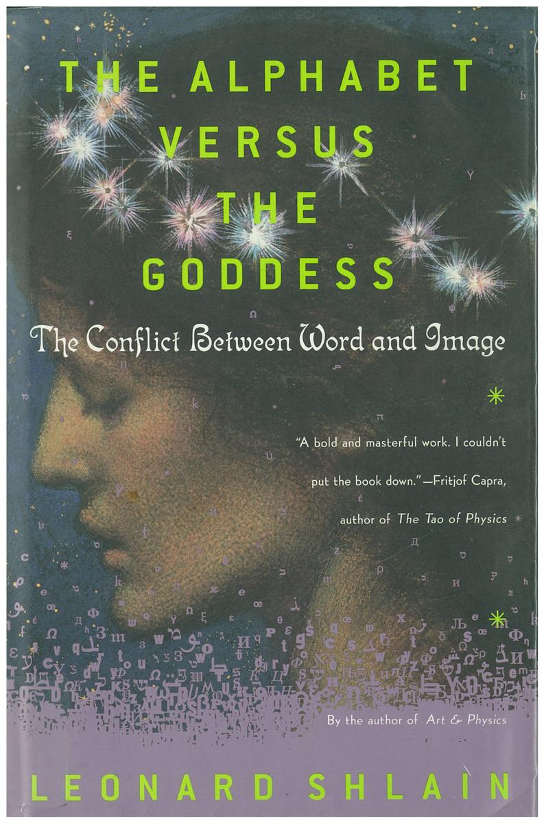 The alphabet versus the goddess : the conflict between word and image / Leonard Shlain cover