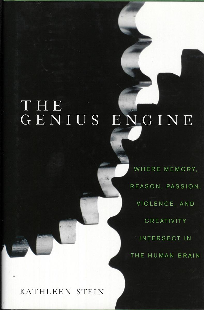 The genius engine : where memory, reason, passion, violence and creativity intersect in the human brain cover