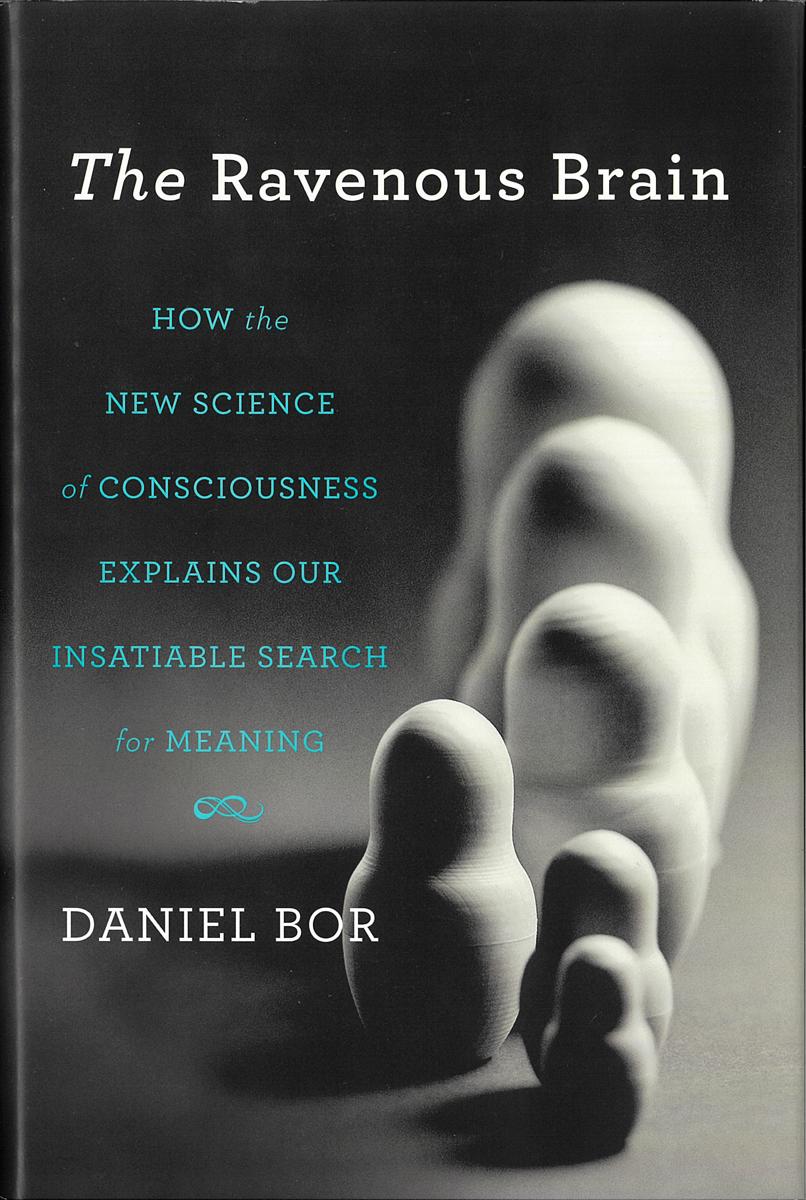 The ravenous brain : how the new science of consciousness explains our insatiable search for meaning cover