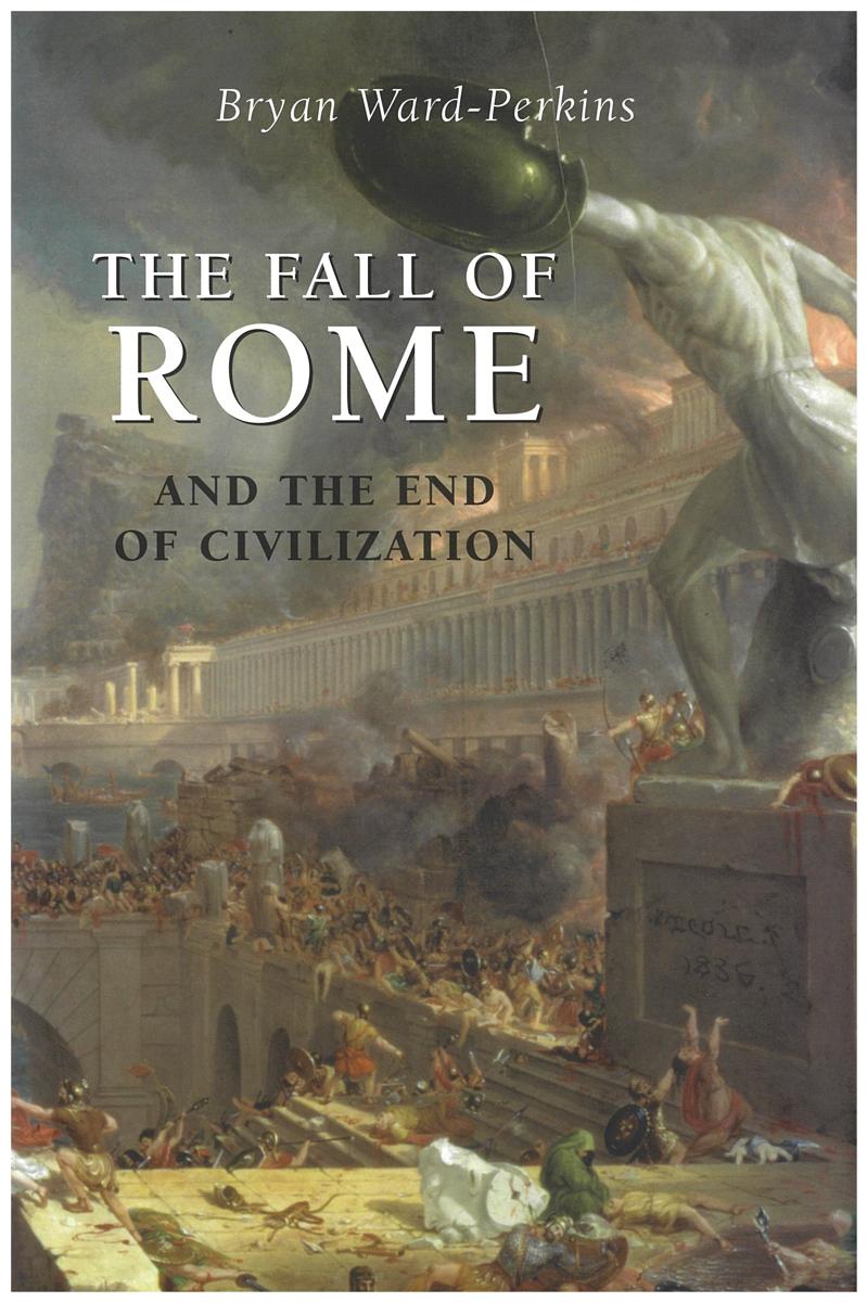 The fall of Rome and the end of civilization / Bryan Ward-Perkins cover