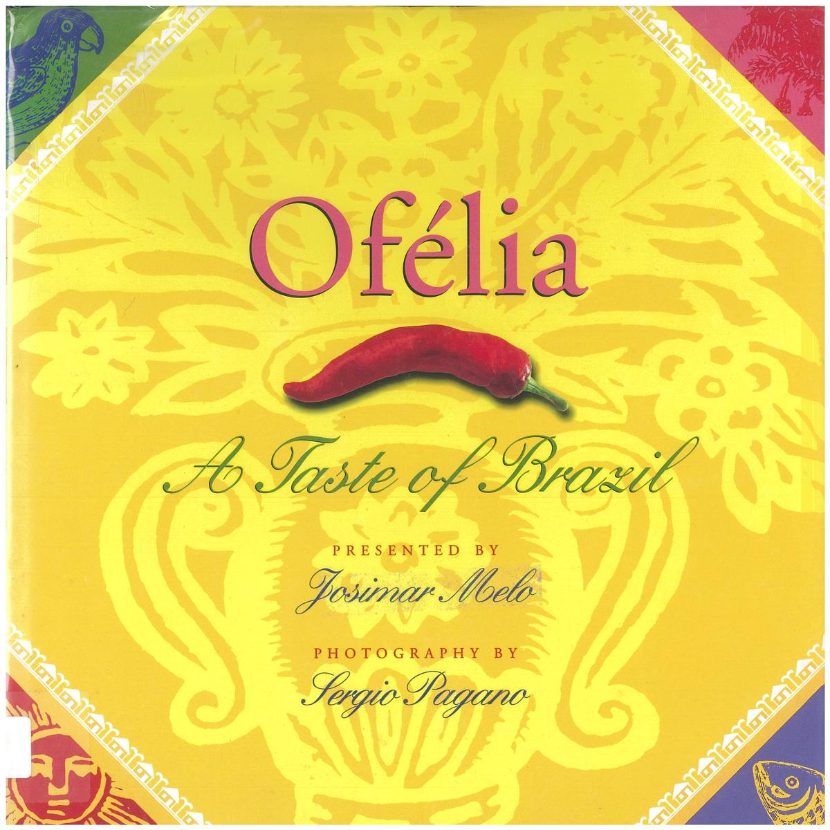 Ofelia : a taste of Brazil / presented Josimar Melo / photography by Sergio Pagano ; designed by Victor Burton cover