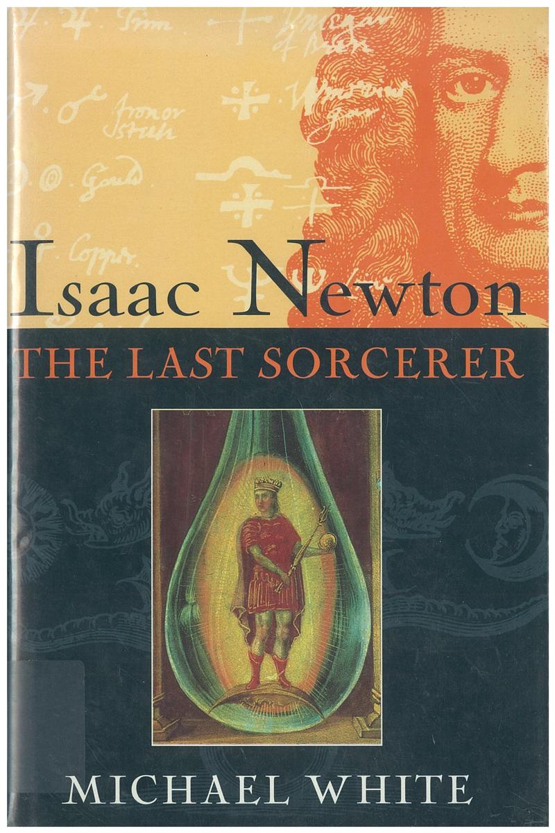 Isaac Newton : the last sorcerer / Michael White cover