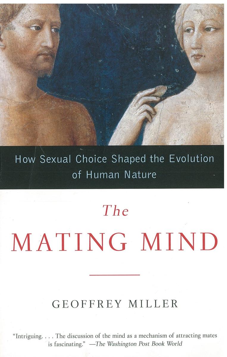 The mating mind : how sexual choice shaped the evolution of human nature cover