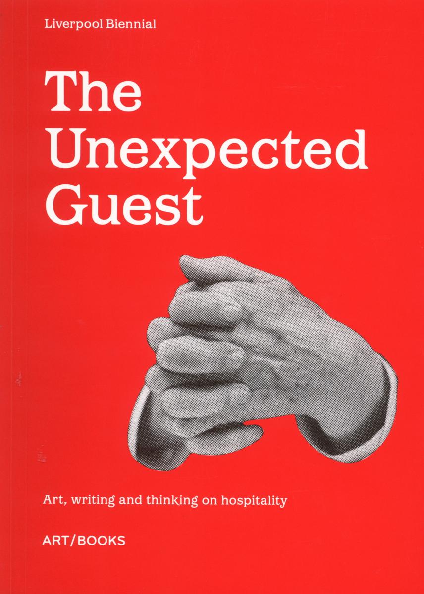 The unexpected guest : art, writing and thinking on hospitality cover