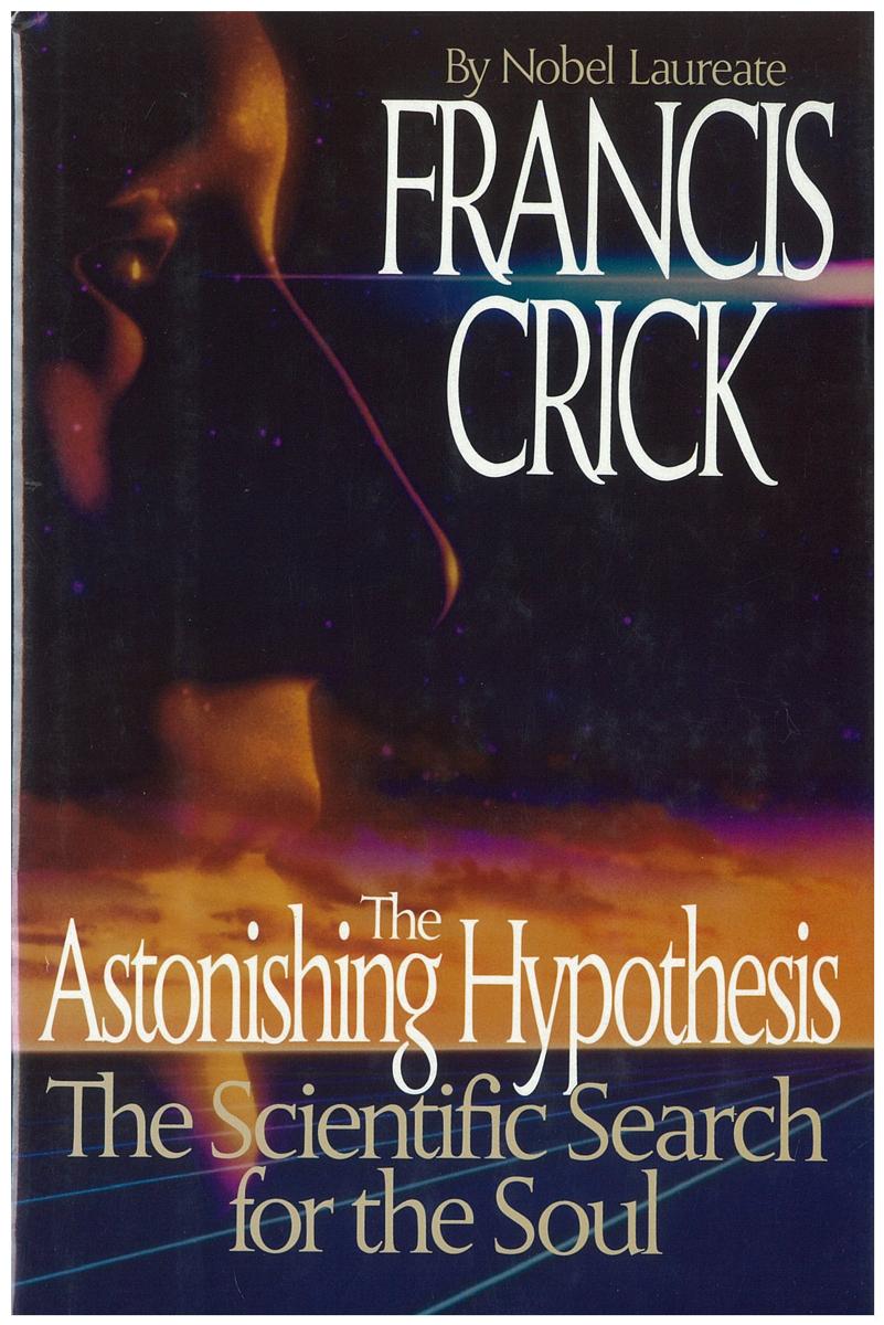 The astonishing hypothesis : the scientific search for the soul cover