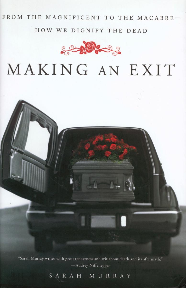 Making an exit : from the magnificent to the macabre - how we dignify the dead cover