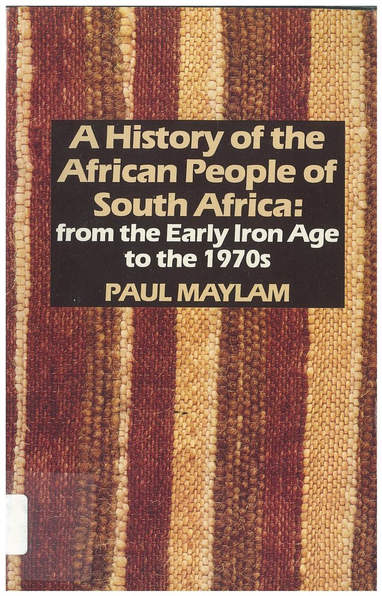 A history of the African people of South Africa : from the early Iron Age to the 1970s / Paul Maylam cover