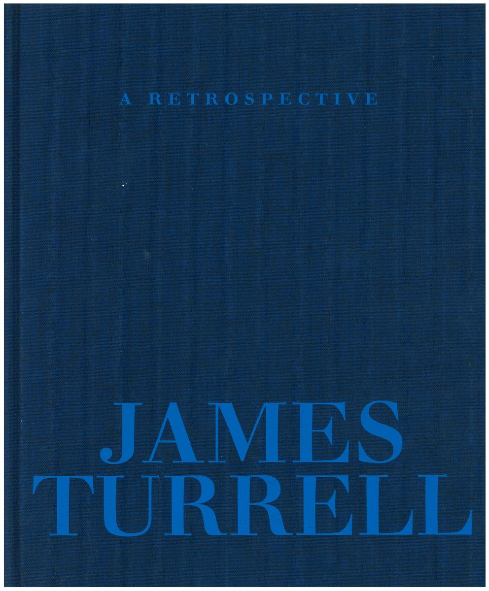 James Turrell : a retrospective /​ Michael Govan and Christine Y. Kim ; with essays by Alison de Lima Greene, E.C. Krupp ; featuring photography by Florian Holzherr cover