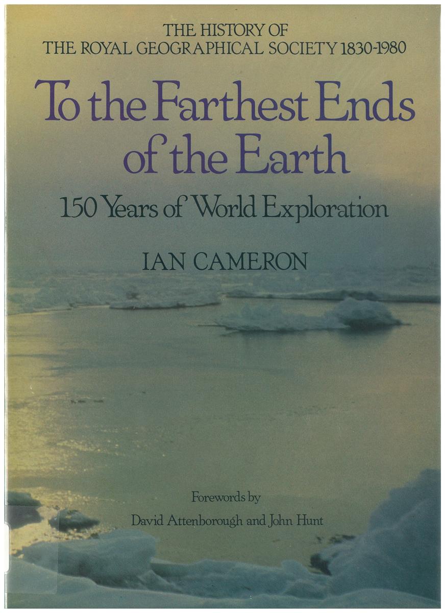 To the farthest ends of the Earth : the history of the Royal Geographical Society 1830-1980 / Ian Cameron cover