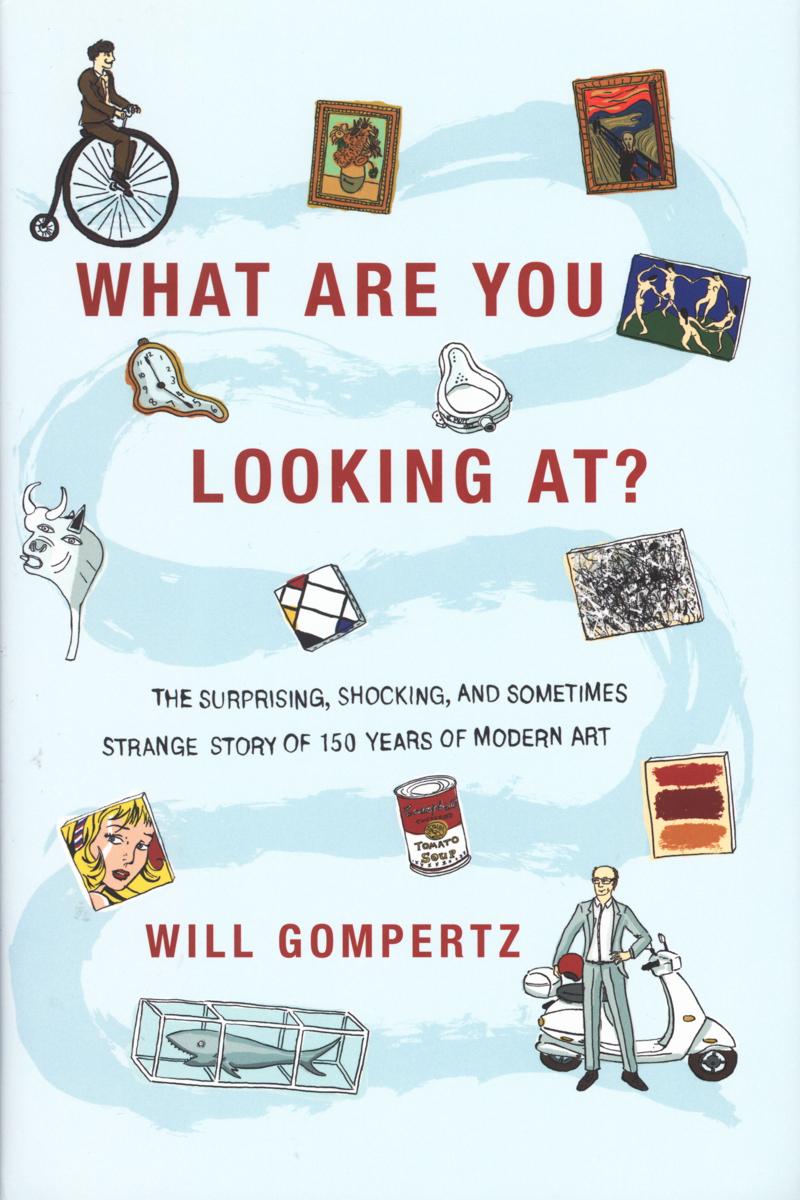What are you looking at? : the surprising, shocking and sometimes strange story of 150 years of modern art cover