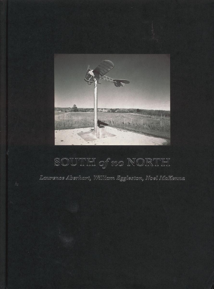 South of no North : Laurence Aberhart, William Eggleston, Noel McKenna cover