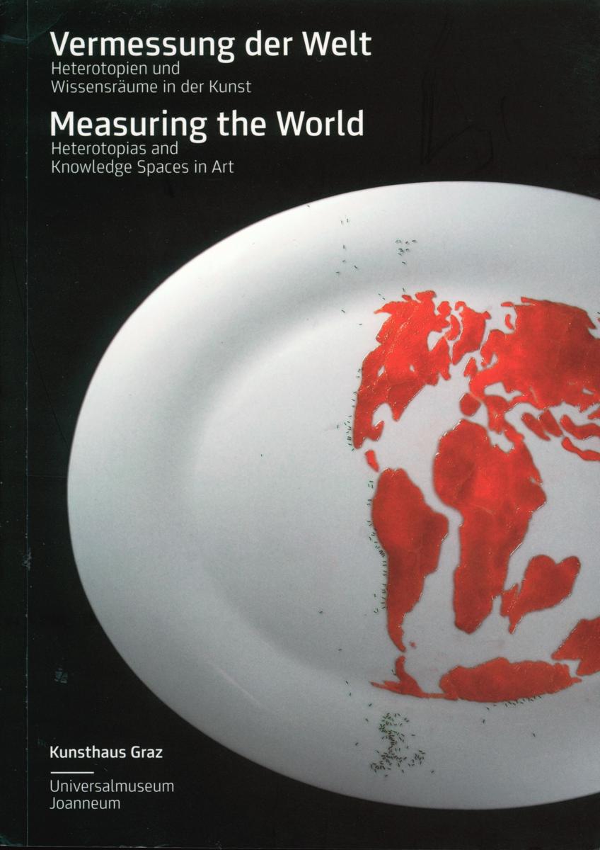 Vermessung der Welt : Heterotopien und Wissensraume in der Kunst = Measuring the world : heterotopias and knowledge spaces in art cover