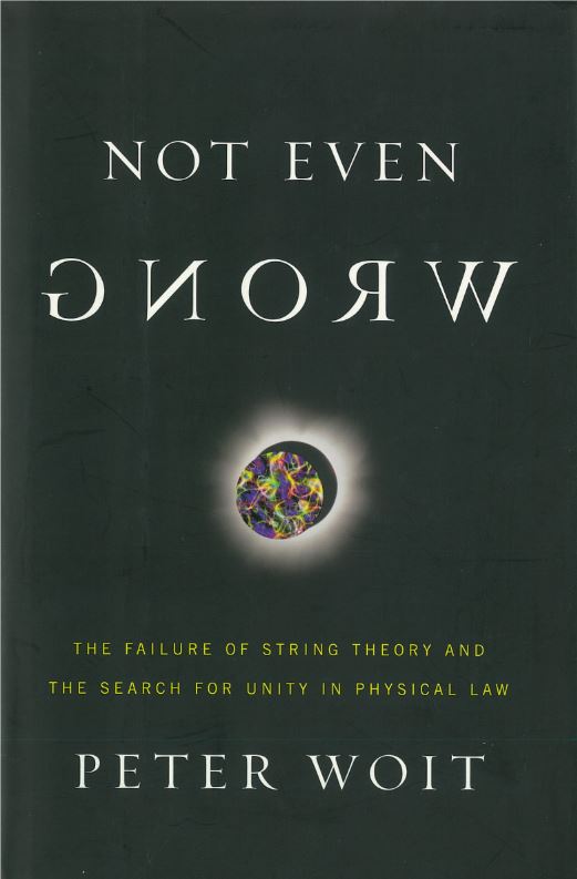 Not even wrong : the failure of string theory and the search for unity in physical law / Peter Woit cover