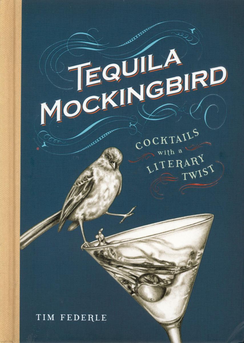 Tequila Mockingbird : cocktails with a literary twist cover