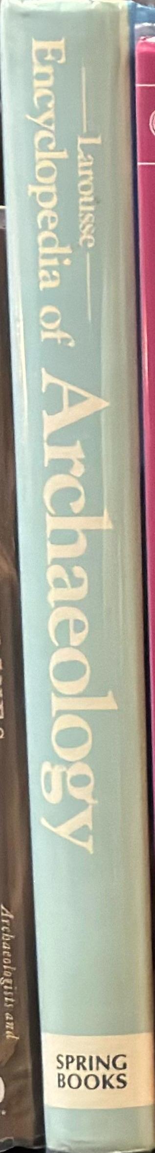 Larousse encyclopedia of archaeology / Edited by Gilbert Charles-Picard ; Translated by Anne Ward spine