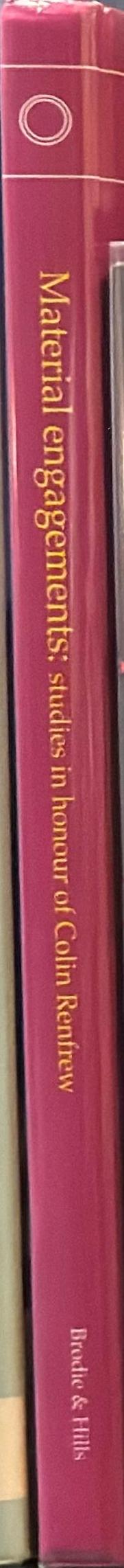 Material engagements : studies in honour of Colin Renfrew / edited by Neil Brodie and Catherine Hills spine