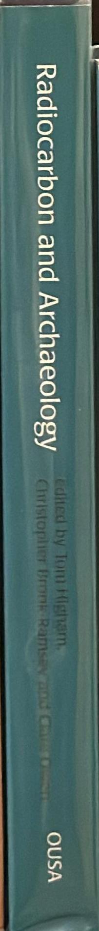 Radiocarbon and archaeology : fourth international symposium, St Catherine's College, Oxford 9-14 April 2002 / edited by Tom Higham, Christopher Ramsey & Clare Owen spine