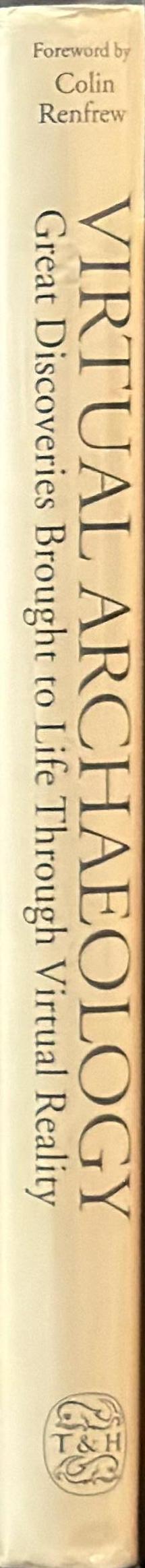 Virtual archaeology : great discoveries brought to life through virtual reality / Edited by Maurizio Forte & Alberto Siliotti ;  translated by Judith Toms & Robin Skeates spine